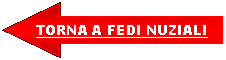 Freccia a sinistra: TORNA A FEDI NUZIALI